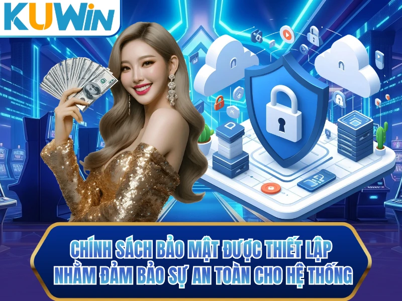 Chính sách bảo mật được thiết lập nhằm đảm bảo sự an toàn cho hệ thống Chính sách bảo mật được thiết lập nhằm đảm bảo sự an toàn cho hệ thống