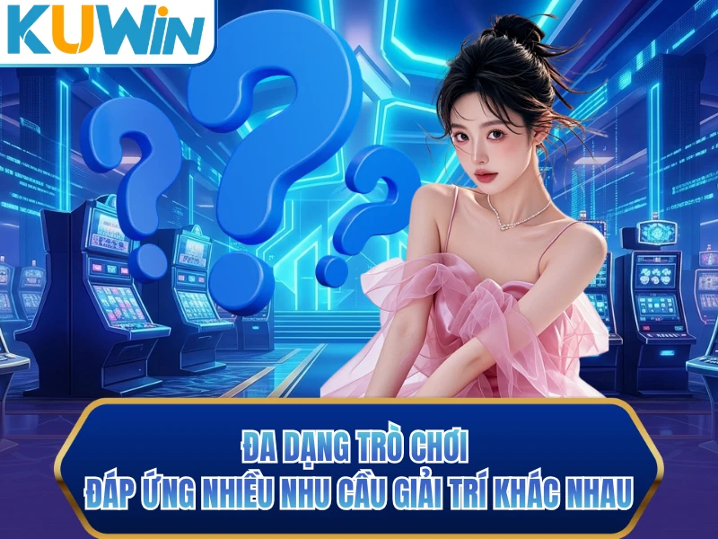 Đa dạng trò chơi đáp ứng nhiều nhu cầu giải trí khác nhau Đa dạng trò chơi đáp ứng nhiều nhu cầu giải trí khác nhau