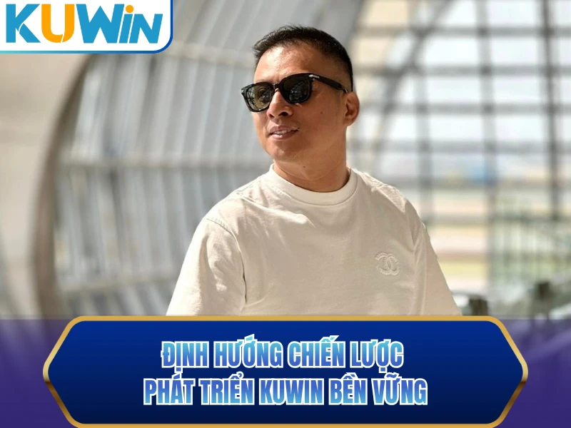 Định hướng chiến lược phát triển KUWIN bền vững Định hướng chiến lược phát triển KUWIN bền vững