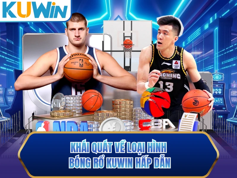 Khái quát về loại hình bóng rổ KUWIN hấp dẫn Khái quát về loại hình bóng rổ KUWIN hấp dẫn