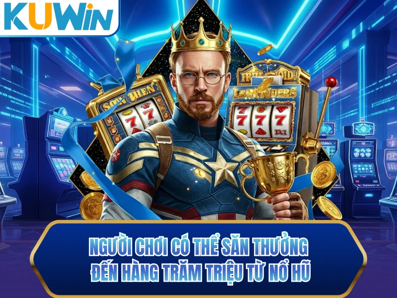 Người chơi có thể săn thưởng đến hàng trăm triệu từ nổ hũ Người chơi có thể săn thưởng đến hàng trăm triệu từ nổ hũ