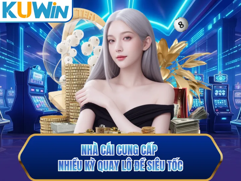 Nhà cái cung cấp nhiều kỳ quay lô đề siêu tốc Nhà cái cung cấp nhiều kỳ quay lô đề siêu tốc
