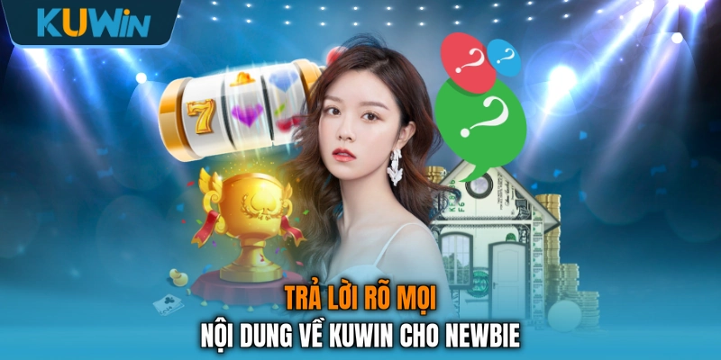 Trả lời rõ mọi nội dung về KUWIN cho newbie